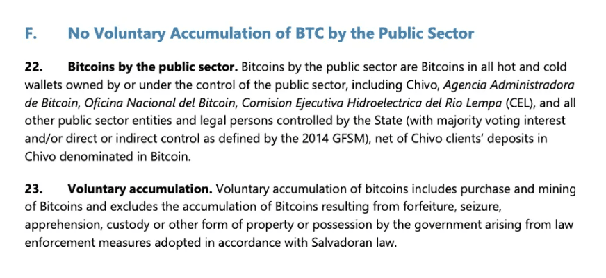 Dokument IMF jasně definuje zákaz dobrovolné akumulace bitcoinu veřejným sektorem El Salvadoru. Za dobrovolné hromadění považuje především nákup a těžbu BTC, zatímco bitcoiny získané například zabavením či konfiskací v rámci zákona se do tohoto omezení nezapočítávají.