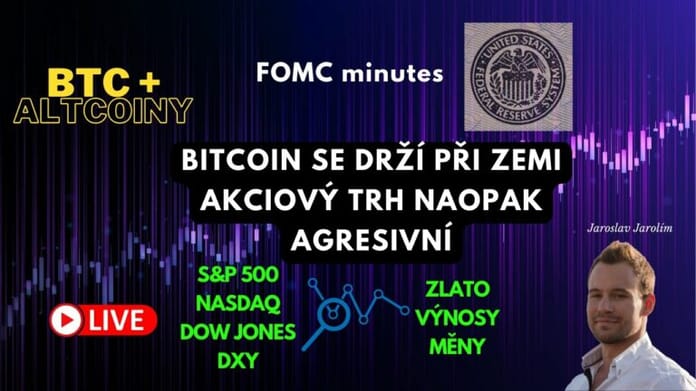 Bitcoin live stream – FOMC minutes? – Bitcoin se drží při zemi, akciový trh naopak agresivní