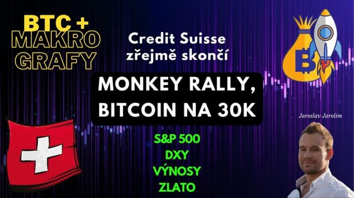 19.03.23 Video analýza: Bitcoin + makro grafy – Monkey rally na 30K – Credit Suisse končí