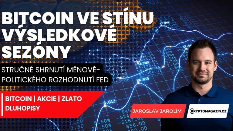 📊Bitcoin ve stínu výsledkové sezóny | Stručné shrnutí rozhodnutí Fed | Akcie | dluhopisy | zlato