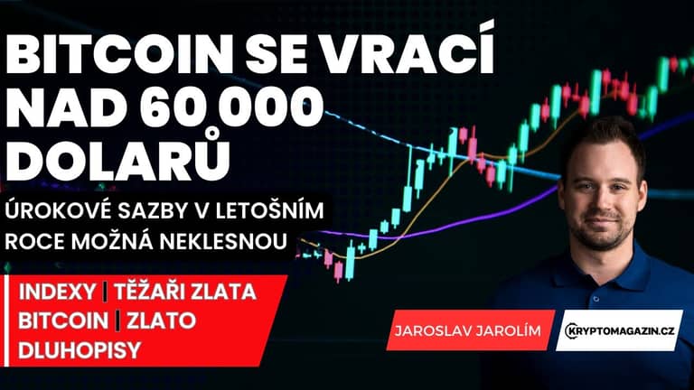 📈Bitcoin se vrací nad 60 000 dolarů | Úrokové sazby v letošním roce neklesnou, jaké budou následky?