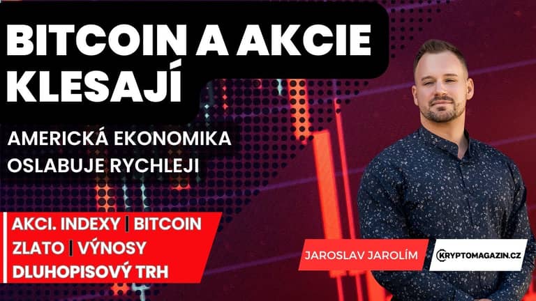 ⚠️Bitcoin a akciové trhy klesají | Americká ekonomika oslabuje rychleji | Proč mají dluhopisy smysl?