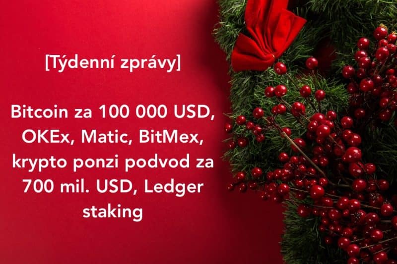 [Týdenní zprávy] Bitcoin za 100 000 USD, OKEx, Matic, BitMex, krypto ponzi podvod za 700 mil. USD, Halving BTC, Ledger staking