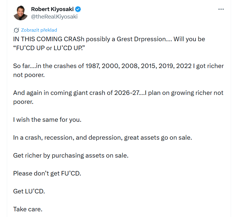 V nadcházejícím krachu, možná dokonce Velké depresi… budete „FU’CD UP“, nebo „LU’CD UP“? Zatím… během krizí v letech 1987, 2000, 2008, 2015, 2019 a 2022 jsem zbohatl, ne zchudl. A znovu, během nadcházející velké krize v letech 2026–2027… plánuji dál bohatnout, ne chudnout. Přeji to samé i vám.