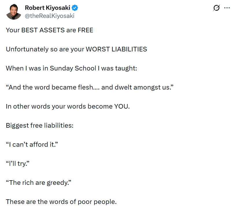 Robert Kiyosaki na sociální síti X vysvětluje, že podle něj mohou vlastní slova a způsob myšlení ovlivňovat finanční rozhodování. Za největší „bezplatné závazky“ označuje například přesvědčení, že si člověk něco nemůže dovolit nebo že se mu nepodaří zbohatnout.